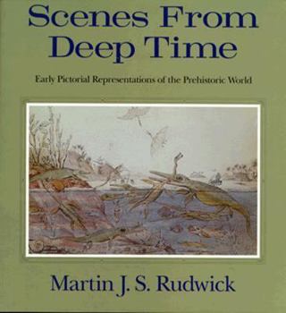 Hardcover Scenes from Deep Time: Early Pictorial Representations of the Prehistoric World Book