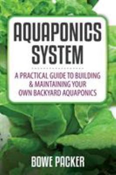 Paperback Aquaponics System: A Practical Quide to Building and Maintaining Your Own Backyard Aquaponics Book