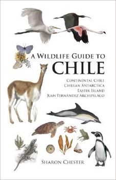 Paperback A Wildlife Guide to Chile: Continental Chile, Chilean Antarctica, Easter Island, Juan Fernández Archipelago Book