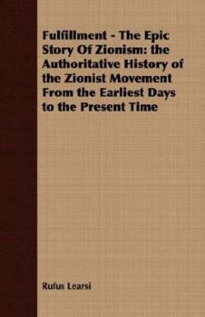Fulfillment - The Epic Story of Zionism: The Authoritative History of the Zionist Movement from the Earliest Days to the Present Time