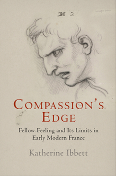 Hardcover Compassion's Edge: Fellow-Feeling and Its Limits in Early Modern France Book