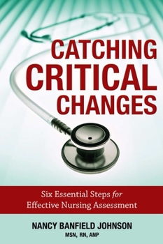 Catching Critical Changes: Six Essential Steps for Effective Nursing Assessment