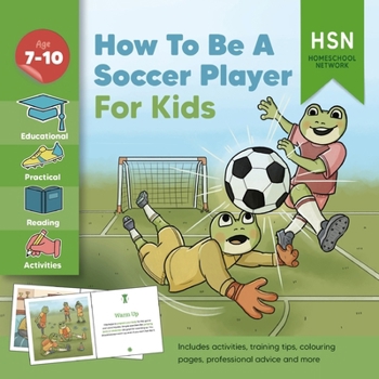 Paperback How To Be A Soccer Player for Kids: Your Ultimate Guide and Activity Book for Soccer Success Book