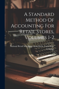 Paperback A Standard Method Of Accounting For Retail Stores, Volumes 1-2 Book
