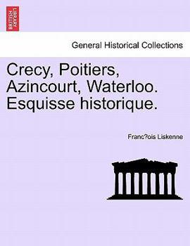 Paperback Crecy, Poitiers, Azincourt, Waterloo. Esquisse Historique. Book