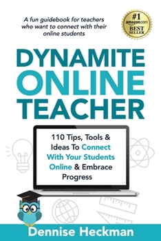 Paperback Dynamite Online Teacher: 110 Tips, Tools & Ideas To Connect With Your Students Online & Embrace Progress Book