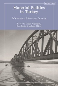 Hardcover Material Politics in Turkey: Infrastructure, Science, and Expertise Book