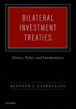 Hardcover Bilateral Investment Treaties: History, Policy, and Interpretation Book