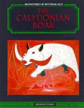 The Calydonian Boar (Monsters of Mythology) - Book  of the Monsters of Mythology