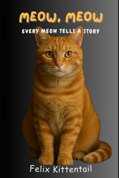 Meow, meow: Every Meow Tells A Story (Animal Talk)