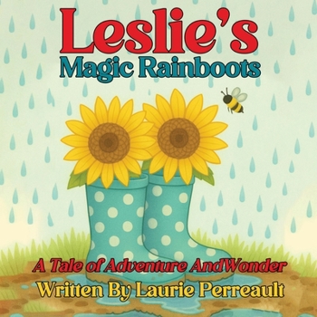 Paperback Leslie's Magic Rainboots A Tale of Adventure and Wonder Book