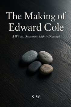 Paperback The Making of Edward Cole: A Witness Statement, Lightly Disguised Book