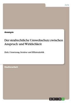 Paperback Der strafrechtliche Umweltschutz zwischen Anspruch und Wirklichkeit: Ziele, Umsetzung, Struktur und Effizienzkritik [German] Book