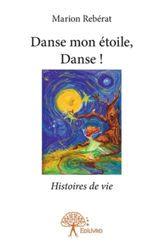Paperback Danse mon étoile, Danse !: Histoires de vie [French] Book