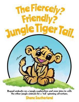 Paperback The Fiercely? Friendly? Jungle Tiger Tail. Book