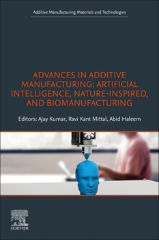 Paperback Advances in Additive Manufacturing: Artificial Intelligence, Nature-Inspired, and Biomanufacturing Book