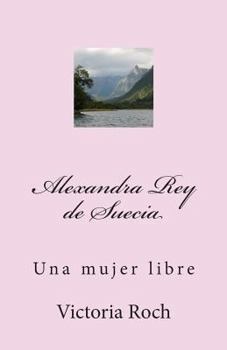 Paperback Alexandra Rey de Suecia: Una Mujer Libre [Spanish] Book