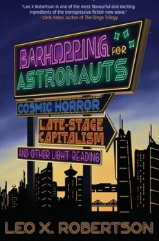 Barhopping for Astronauts: Cosmic Horror, Late-Stage Capitalism, and Other Light Reading