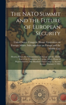 The NATO Summit and the future of European security: hearing before the Subcommittee on Europe and the Middle East of the Committee on Foreign ... Congress, second session, February 2, 1994