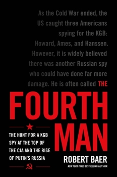 Hardcover The Fourth Man: The Hunt for a KGB Spy at the Top of the CIA and the Rise of Putin's Russia Book