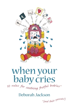 Paperback When Your Baby Cries: 10 Rules for Soothing Fretful Babies (and Their Parents!) Book