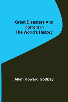 GREAT DISASTERS AND HORRORS IN THE WORLD'S HISTORY