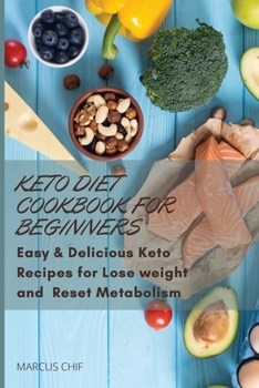 Keto Diet Cookbook for beginners: Easy & Delicious Keto Recipes for Lose weight and Reset Metabolism.