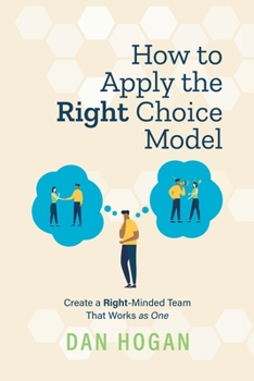 Paperback How to Apply the Right Choice Model: Create a Right-Minded Team That Works as One Book