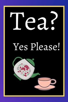 Tea? Yes Please!: Keep track of your favorite loose leaf teas