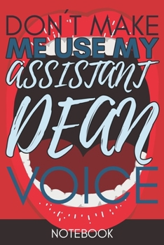 Paperback Don't Make Me Use My Assistant Dean Voice: 6X9 110 pages Career Notebook lined Writing Journal Book