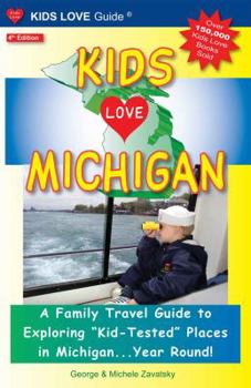 Paperback Kids Love Michigan: A Family Travel Guide to Exploring "Kid-Tested" Places in Michigan...Year Round! Book