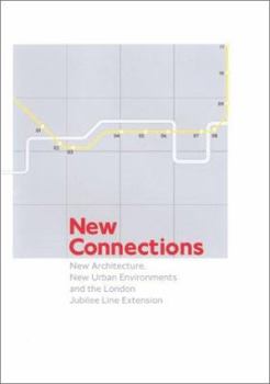 Hardcover New Connections: New Architecture, New Urban Environments and the London Jubilee Line Extension Book