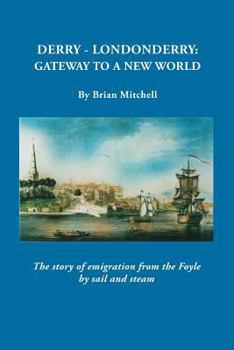 Paperback Derry-Londonderry: Gateway to a New World. the Story of Emigration from the Foyle by Sail and Steam Book