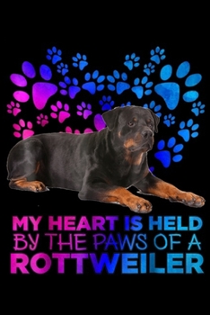 My Heart Is Held By The Paws Of A Rottweiler: My Heart Is Held By The Paws Of A Rottweiler Cute Dog Journal/Notebook Blank Lined Ruled 6x9 100 Pages