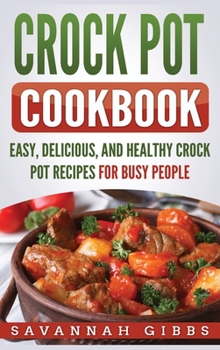 Hardcover Crock Pot Cookbook: Easy, Delicious, and Healthy Crock Pot Recipes for Busy People (Hardcover) Book