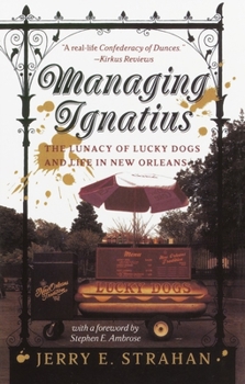 Paperback Managing Ignatius: The Lunacy of Lucky Dogs and Life in New Orleans Book