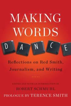 Paperback Making Words Dance: Reflections on Red Smith, Journalism, and Writing Book