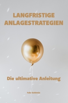 Paperback Langfristige Anlagestrategien: Die ultimative Anleitung [German] Book