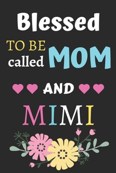Blessed To Be Called Mom And Mimi: lined notebook,gift for mothers,grandmas