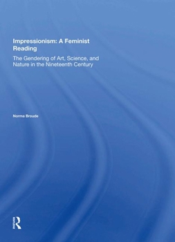 Hardcover Impressionism: A Feminist Reading: The Gendering of Art, Science, and Nature in the Nineteenth Century Book
