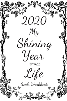 Paperback 2020 My Shining Year Life Goals Workbook: 2020 My Shining Year Life Goals Workbook (journal) Book
