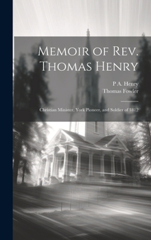 Hardcover Memoir of Rev. Thomas Henry: Christian Minister, York Pioneer, and Soldier of 1812 Book