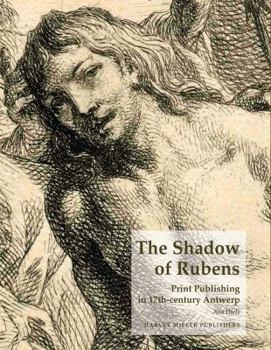 Hardcover The Shadow of Rubens: Print Publishing in 17th-Century Antwerp Book