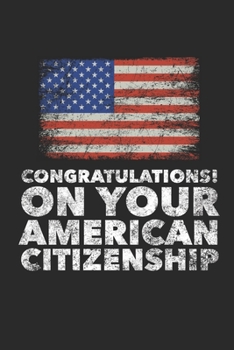 Paperback Congratulations! On Your American Citizenship: US Citizenship Gifts for New Americans Blank Lined Journal Book