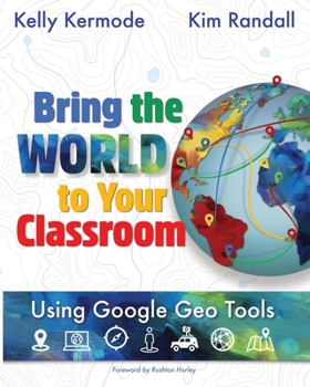 Paperback Bring the World to your Classroom: Using Google Geo Tools Book