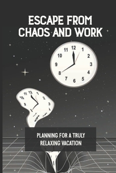 Paperback Escape From Chaos And Work: Planning For A Truly Relaxing Vacation: A Vacation Planner Book