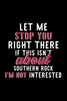 Paperback Let Me Stop You Right There If This Isn't About Southern Rock I'm Not Interested: Notebook for Southern Rock Lover - Great Christmas & Birthday Gift I Book