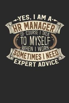 Yes, I Am a HR Manager of Course I Talk to Myself When I Work Sometimes I Need Expert Advice: Recruitment Notebook Journal Handlettering Logbook 110 Blank Paper Pages 6 X 9 HR Manager Books I Recruitm