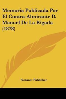 Paperback Memoria Publicada Por El Contra-Almirante D. Manuel De La Rigada (1878) [Spanish] Book