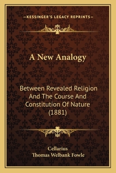 A New Analogy Between Revealed Religion and the Course and Constitution of Nature [microform]